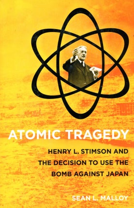 Item #4370 Atomic Tragedy: Henry L. Stimson and the Decision to Use the Bomb Against Japan. Sean...