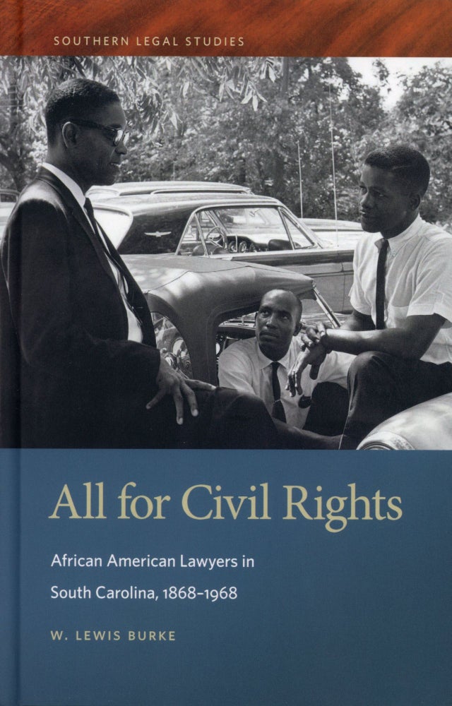 Item #44 All for Civil Rights: African American Lawyers in South Carolina, 1868–1968. W. Lewis BURKE.