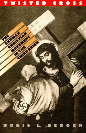 Item #4407 Twisted Cross: The German Christian Movement in the Third Reich. Doris BERGEN, L