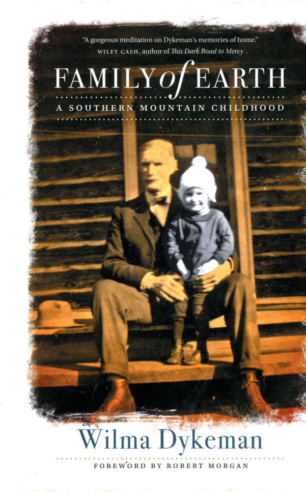 Item #4438 Family of Earth: A Southern Mountain Childhood. Wilma DYKEMAN, Foreword Robert Morgan.