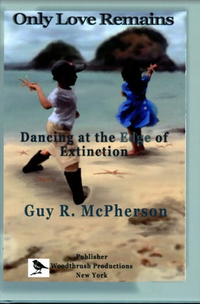 Item #4446 Only Love Remains: Dancing at the Edge of Extinction. Guy R. McPHERSON