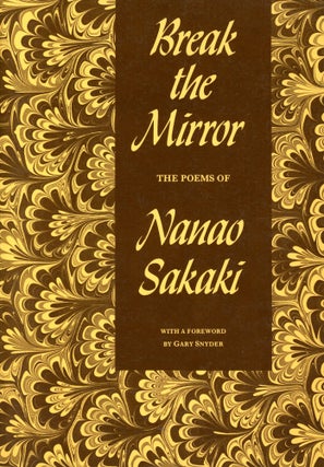 Item #4476 Break the Mirror: The Poems of Nanao Sakaki. Nanao SAKAKI