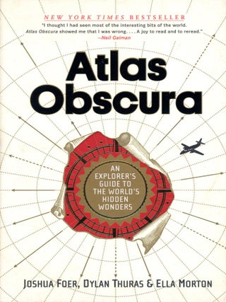 Item #4478 Atlas Obscura: An Explorer's Guide to the World's Hidden Wonders. Joshua FOER, Ella...