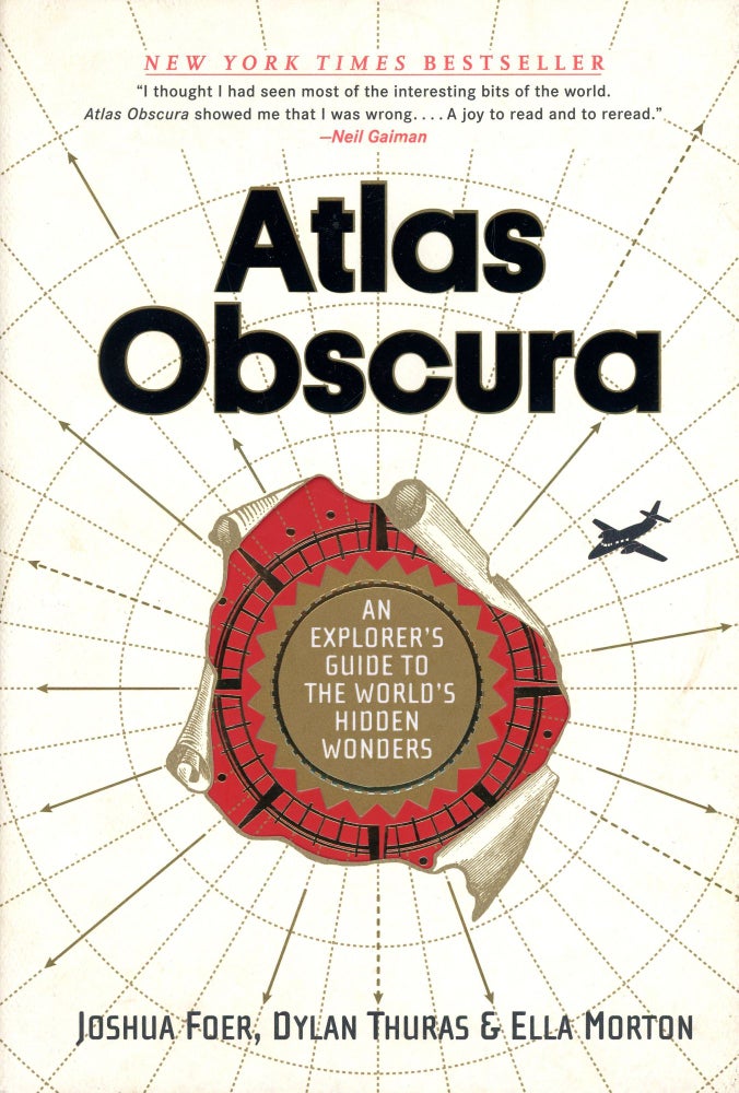 Item #4478 Atlas Obscura: An Explorer's Guide to the World's Hidden Wonders. Joshua FOER, Ella Morton, Dylan Thuras.
