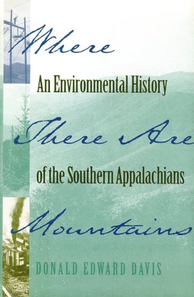 Item #4488 Where There Are Mountains: An Environmental History of the Southern Appalachians....