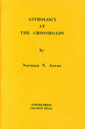 Item #4489 Astrology at the Crossroads. Norman N. ARENS