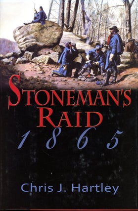Item #4556 Stoneman's Raid 1865. Chris J. HARTLEY