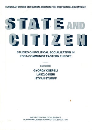Item #4580 State and Citizen: Studies on Political Socialization in Post-Communist Eastern...