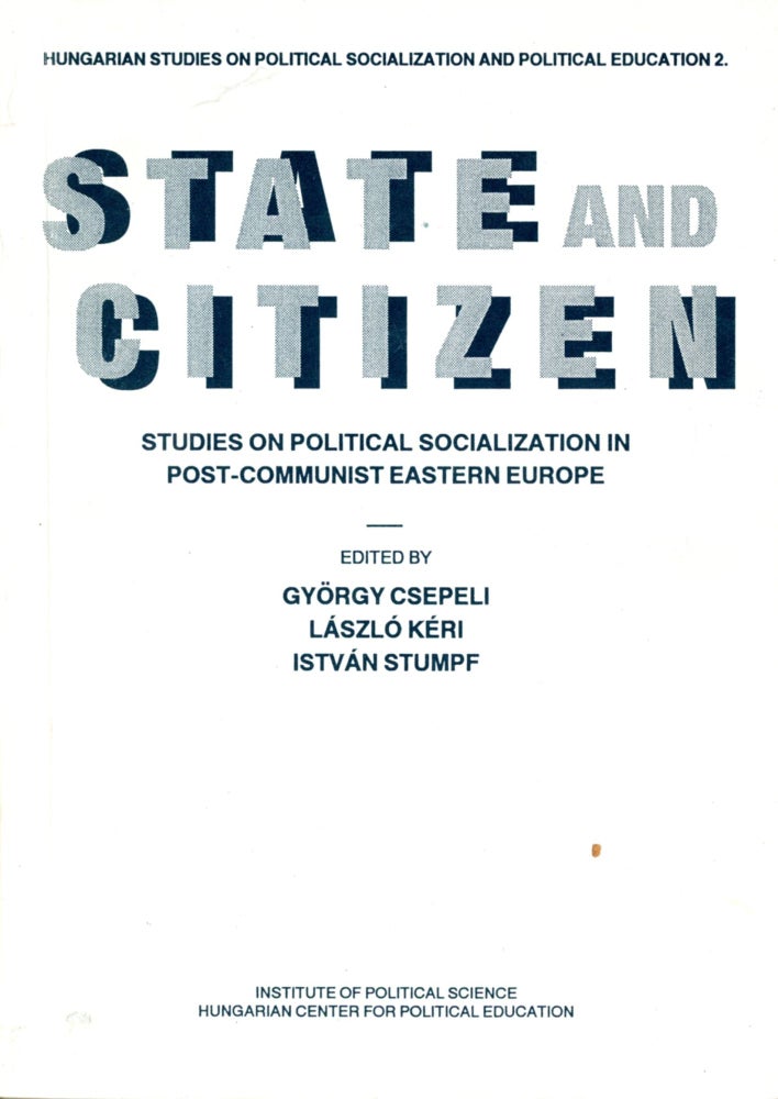 Item #4580 State and Citizen: Studies on Political Socialization in Post-Communist Eastern Europe. Gyorgy CSEPELI, Istvan Stumpf, Laszlo Keri.