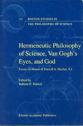 Item #4581 Hermeneutic Philosophy of Science, Van Gogh's Eyes, and God. Babette E. BABICH