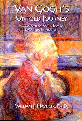 Item #4583 Van Gogh's Untold Journey: Revelations of Faith, Family, and Artistic Inspiration....