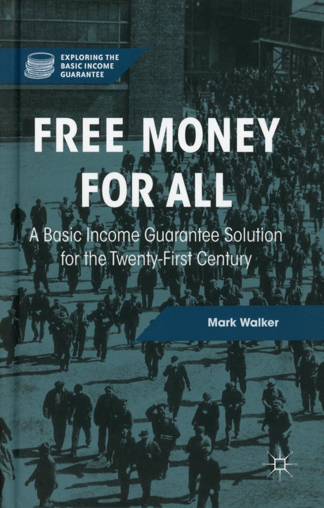 Item #47 Free Money for All: A Basic Income Guarantee Solution for the Twenty-First Century. Mark WALKER.
