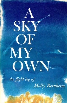 Item #4703 A Sky of My Own: A Flight Log of Molly Bernheim. Molly BERNHEIM