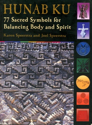 Item #4716 Hunab Ku: 77 Sacred Symbols for Balancing Body and Spirit. Karen SPEERSTRA, Joel...