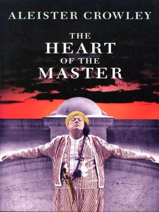 Item #4720 The Heart of the Master & Other Papers. Aleister CROWLEY, Frather Superior Hymenaeus...