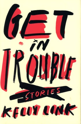 Item #4757 Get in Trouble: Stories. Kelly LINK
