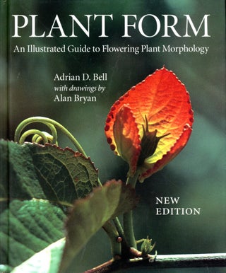 Item #4763 Plant Form: An Illustrated Guide to Flowering Plant Morphology. Adrian D. BELL, Alan...