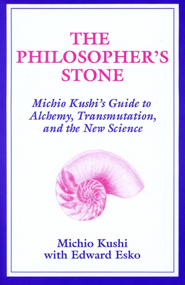 Item #480 The Philosopher's Stone: Michio Kushi's Guide to Alchemy, Transmutation, and the New Science. Michio KUSHI, Edward Esko.