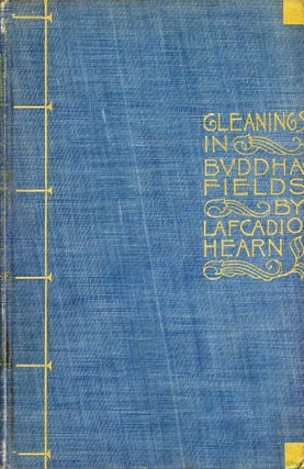 Item #4803 Gleanings in Buddha-Fields: Studies of Hand and Soul in the Far East. Lafcadio HEARN