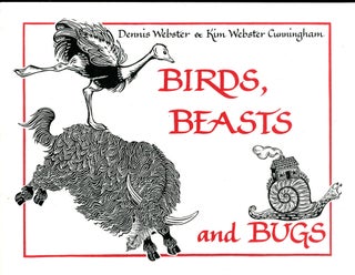 Item #4837 Birds, Beasts and Bugs. Dennis WEBSTER, Poetry, llustrations Kim Webster Cunningham