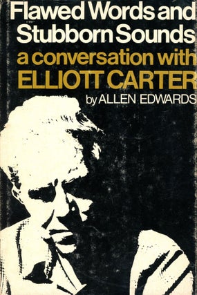 Item #4847 Flawed Words and Stubborn Sounds: A Conversation with Elliott Carter. Allen EDWARDS