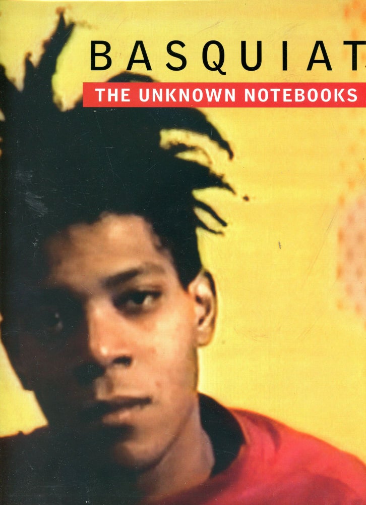 Item #4926 Basquiat: The Unknown Notebooks. Dieter BUCHHART, Tricia Laughlin Bloom, Essay Henry Louis Gates Jr.