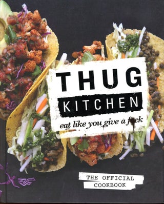 Item #4938 Thug Kitchen: Eat Like You Give a F*ck. THUG KITCHEN