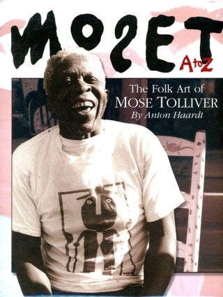 Item #4942 Moset, A to Z: The Folk Art of Mose Tolliver. Anton HAARDT