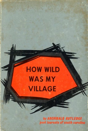 Item #4984 How Wild Was My Village. Archibald RUTLEDGE