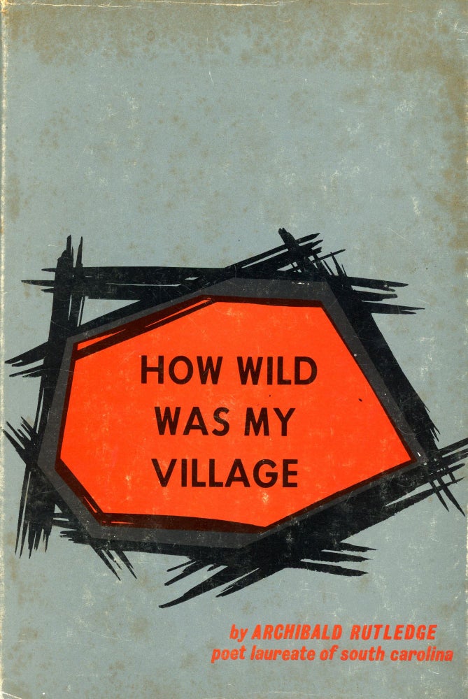 Item #4984 How Wild Was My Village. Archibald RUTLEDGE.