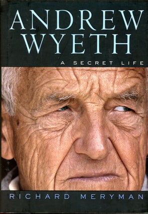 Item #4994 Andrew Wyeth: A Secret Life. Richard MERYMAN