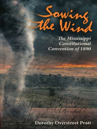 Item #50 Sowing the Wind: The Mississippi Constitutional Convention of 1890. Dorothy Overstreet...