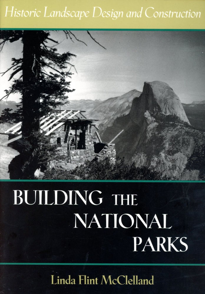Item #5017 Building the National Parks: Historic Landscape Design and Construction. Linda Flint McCLELLAND.