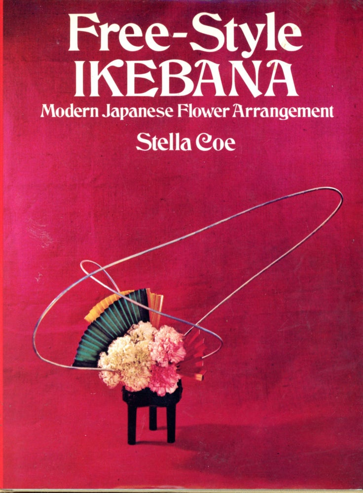 Item #5018 Free-Style Ikebana: Modern Japanese Flower Arrangement. Stella COE.
