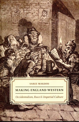 Item #5052 Making England Western: Occidentalism, Race & Imperial Culture. Saree MAKDISI