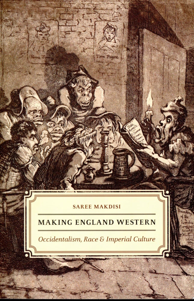 Item #5052 Making England Western: Occidentalism, Race & Imperial Culture. Saree MAKDISI.