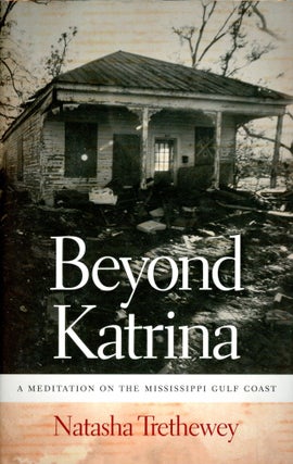 Item #5071 Beyond Katrina: A Meditation on the Mississippi Gulf Coast. Natasha TRETHEWEY
