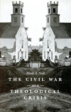 Item #5130 The Civil War as a Theological Crisis. Mark A. NOLL