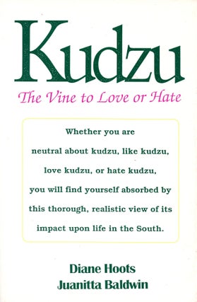 Item #5144 Kudzu: The Vine to Love or Hate. Diane HOOTS, Juanitta Baldwin