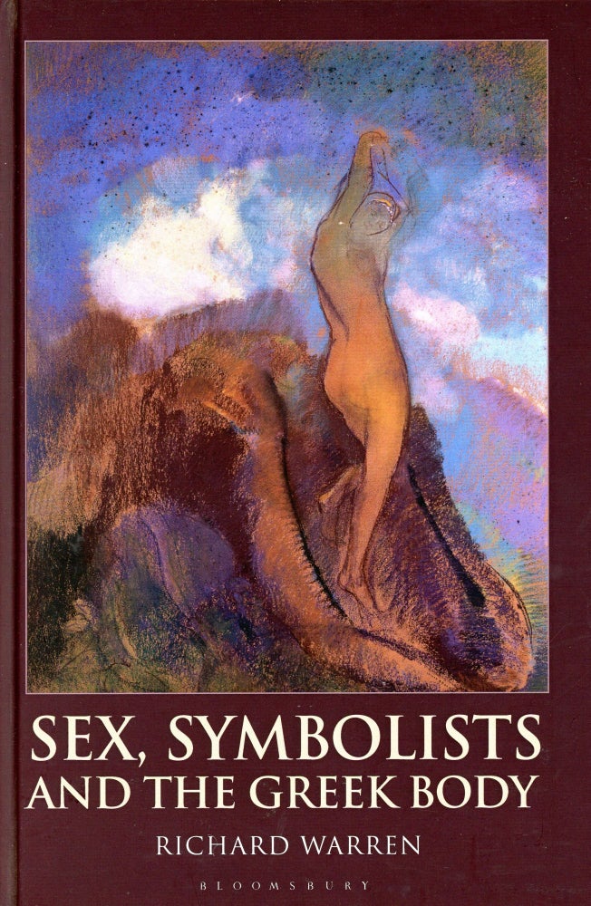 Item #5153 Sex, Symbolists and the Greek Body. Richard WARREN.