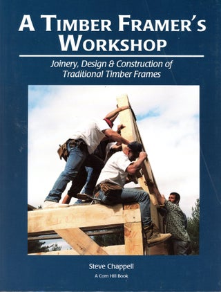 Item #5196 A Timber Framer's Workshop: Joinery, Design & Construction of Traditional Timber...