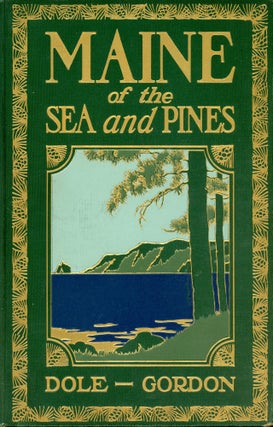 Item #5200 Maine of the Sea and Pines. Nathan Haskell DOLE, Irwin Leslie Gordon