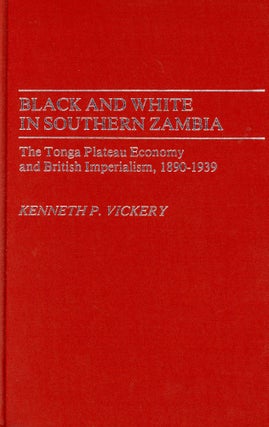 Item #5344 Black and White in Southern Zambia: The Tonga Plateau Economy and British Imperialism,...