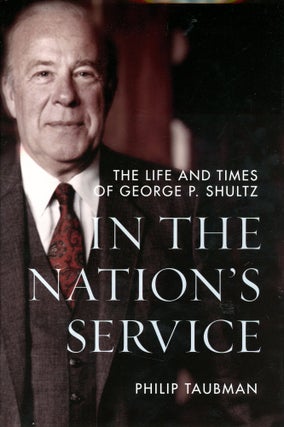 Item #5356 In the Nation's Service: The Life and Times of George P. Shultz. Philip TAUBMAN