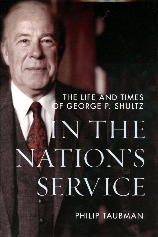 Item #5356 In the Nation's Service: The Life and Times of George P. Shultz. Philip TAUBMAN.