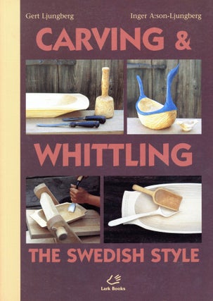 Item #5374 Carving and Whttling the Swedish Style. Gert LJUNGBERG, Inger A:son-Ljungberg