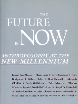 Item #5414 The Future is Now: Anthroposophy at the New Millennium. Sevak GULBEKIAN