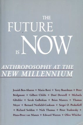 Item #5414 The Future is Now: Anthroposophy at the New Millennium. Sevak GULBEKIAN