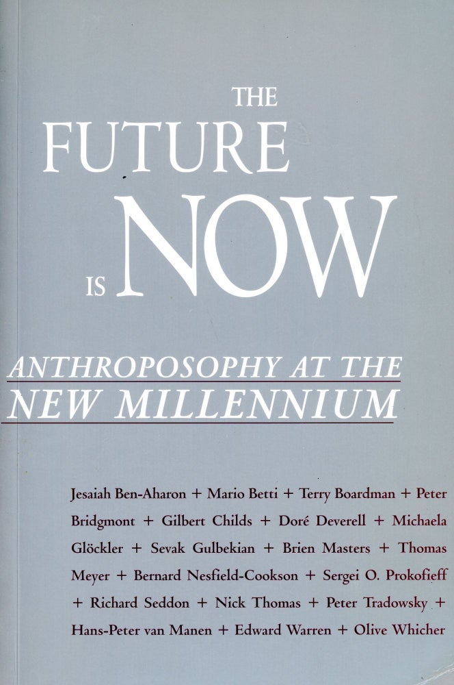 Item #5414 The Future is Now: Anthroposophy at the New Millennium. Sevak GULBEKIAN.