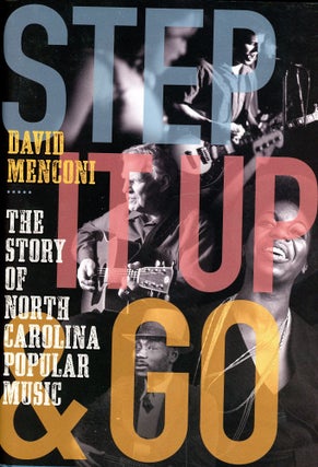 Item #5430 Step It Up & Go: The Story of North Carolina Popular Music. David MENCONI